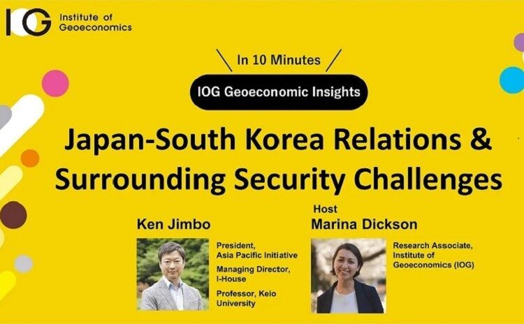 Japan-South Korea Relations & Surrounding Security Challenges (IOG Geoeonomic Insights)