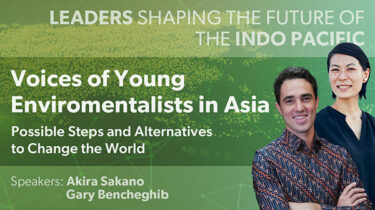 Leaders Shaping the Future of the Indo-Pacific　#2:  “Voices of Young Environmentalists in Asia: Possible Steps and Alternatives to Change the World”