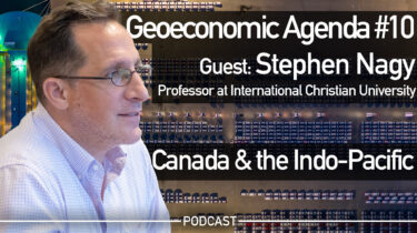 Canada & the Indo-Pacific with Stephen Nagy (Geoeconomic Agenda)